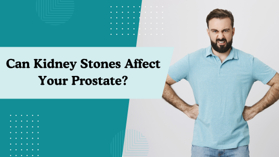 Can Kidney Stones Affect Your Prostate?