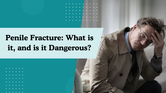 Penile Fracture: What is it, and is it Dangerous?